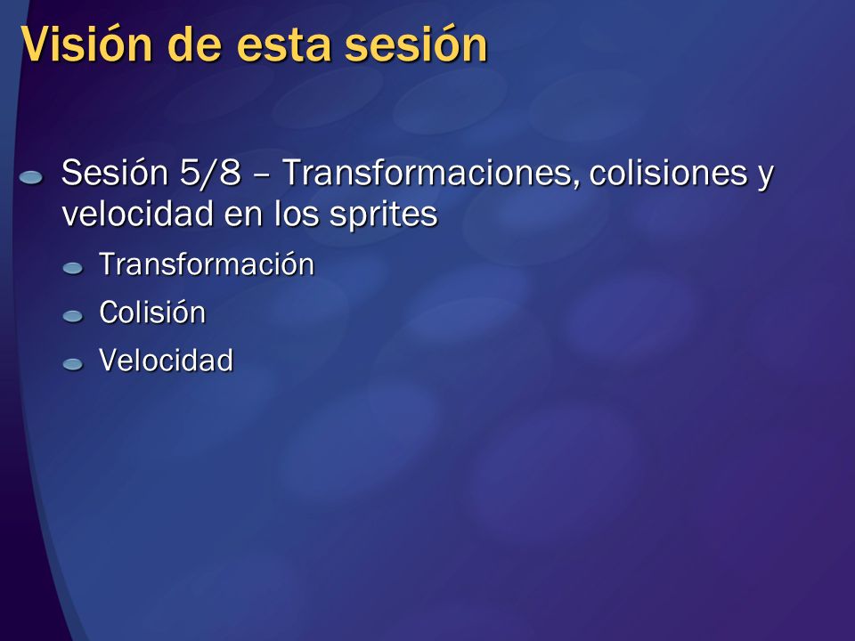 Visión de esta sesión Sesión 5/8 – Transformaciones, colisiones y velocidad en los sprites. Transformación.