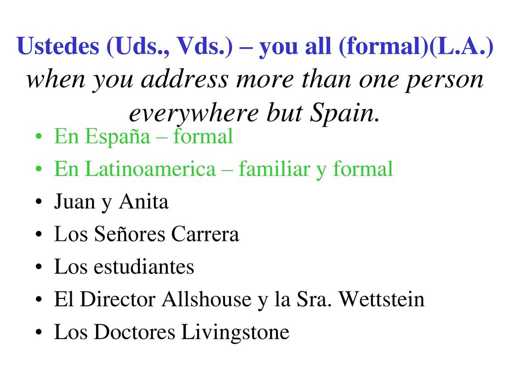 Ustedes (Uds. , Vds. ) – you all (formal)(L. A