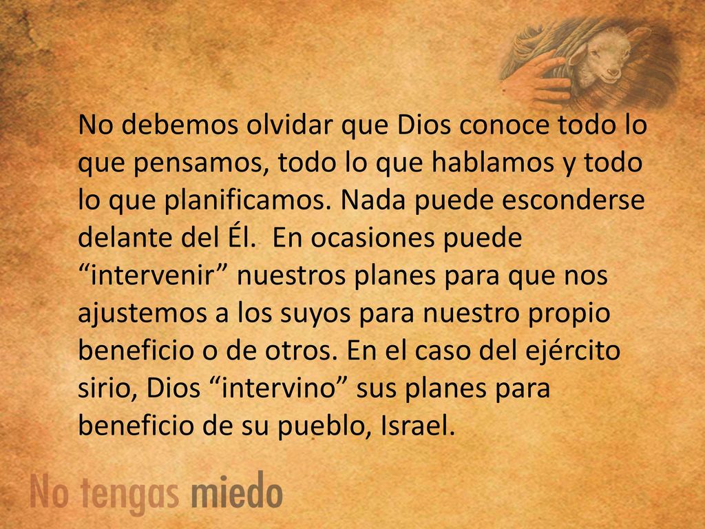 No debemos olvidar que Dios conoce todo lo que pensamos, todo lo que hablamos y todo lo que planificamos.
