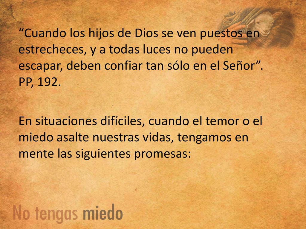 Cuando los hijos de Dios se ven puestos en estrecheces, y a todas luces no pueden escapar, deben confiar tan sólo en el Señor .