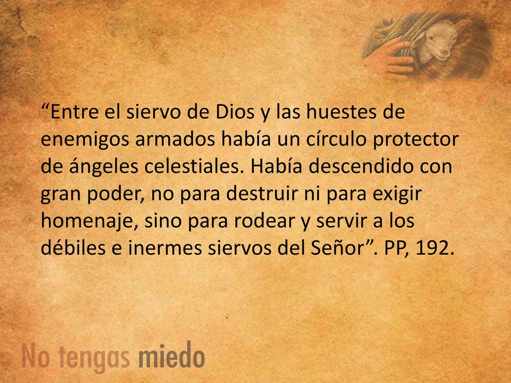 Entre el siervo de Dios y las huestes de enemigos armados había un círculo protector de ángeles celestiales.