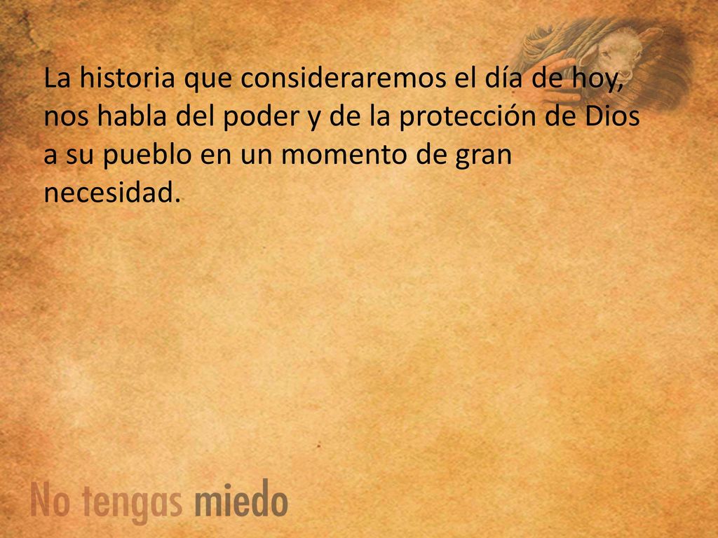 La historia que consideraremos el día de hoy, nos habla del poder y de la protección de Dios a su pueblo en un momento de gran necesidad.