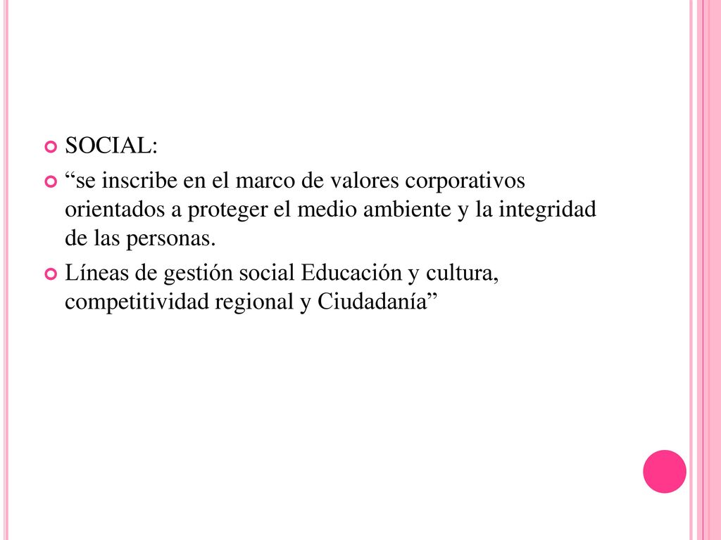SOCIAL: se inscribe en el marco de valores corporativos orientados a proteger el medio ambiente y la integridad de las personas.