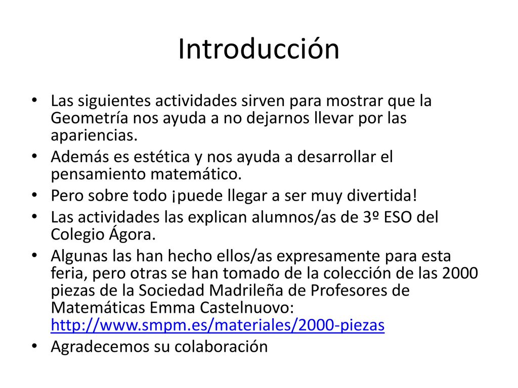 Introducción Las siguientes actividades sirven para mostrar que la Geometría nos ayuda a no dejarnos llevar por las apariencias.