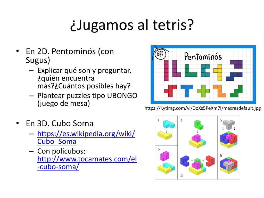 ¿Jugamos al tetris En 2D. Pentominós (con Sugus) En 3D. Cubo Soma