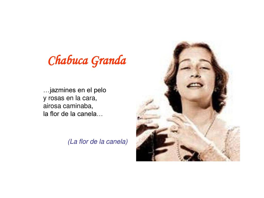 Chabuca Granda …jazmines en el pelo y rosas en la cara, airosa caminaba, la flor de la canela…