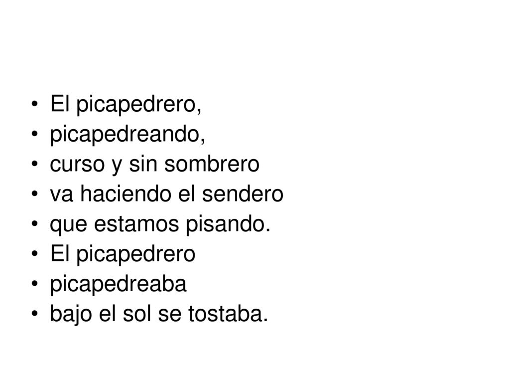 El picapedrero, picapedreando, curso y sin sombrero. va haciendo el sendero. que estamos pisando.