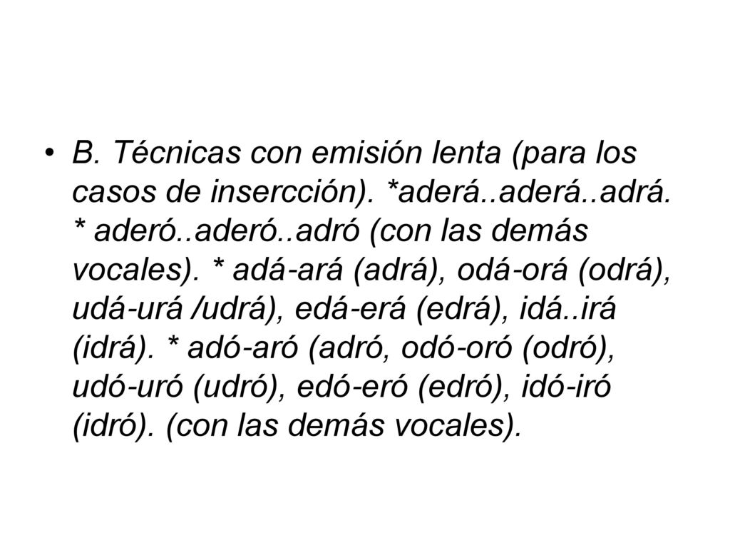 B. Técnicas con emisión lenta (para los casos de insercción). aderá
