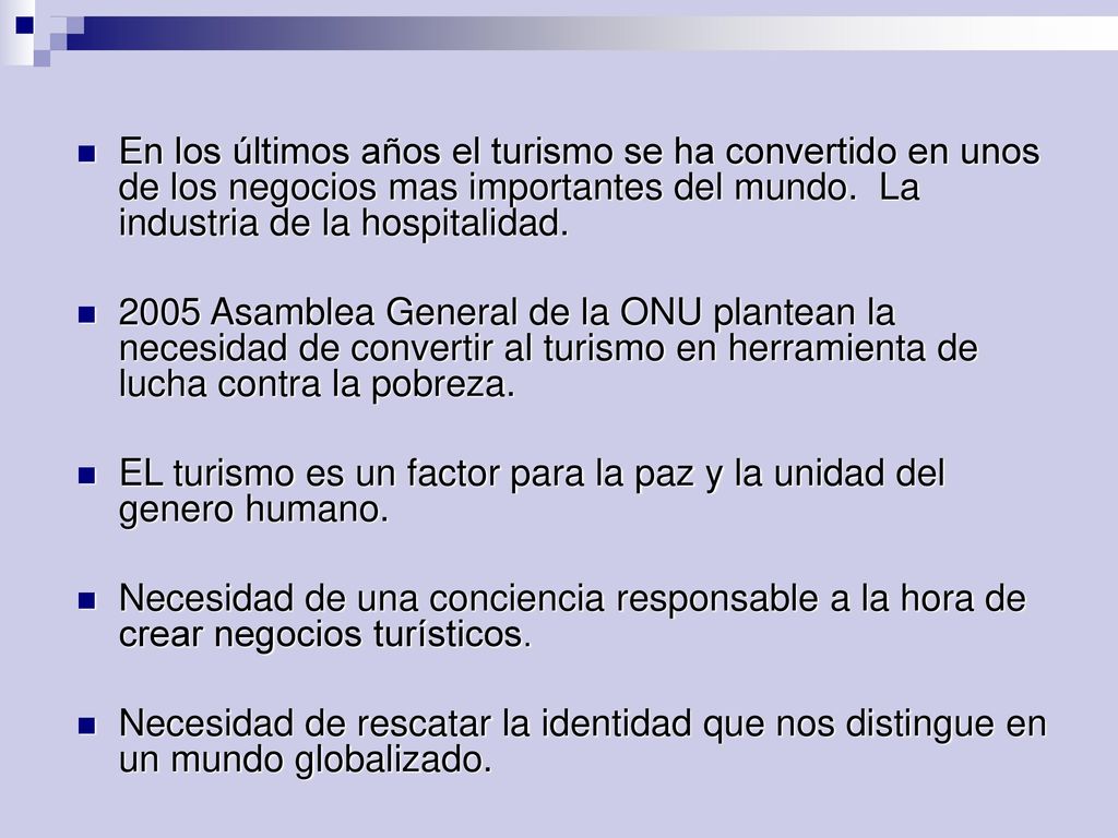 En los últimos años el turismo se ha convertido en unos de los negocios mas importantes del mundo. La industria de la hospitalidad.