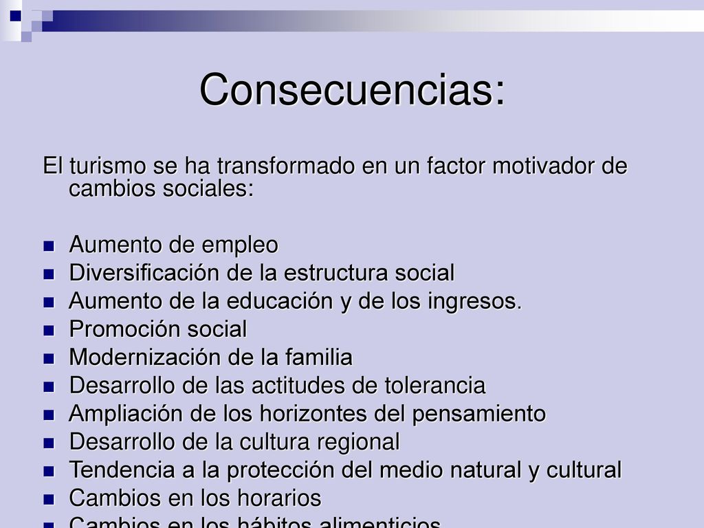 Consecuencias: El turismo se ha transformado en un factor motivador de cambios sociales: Aumento de empleo.