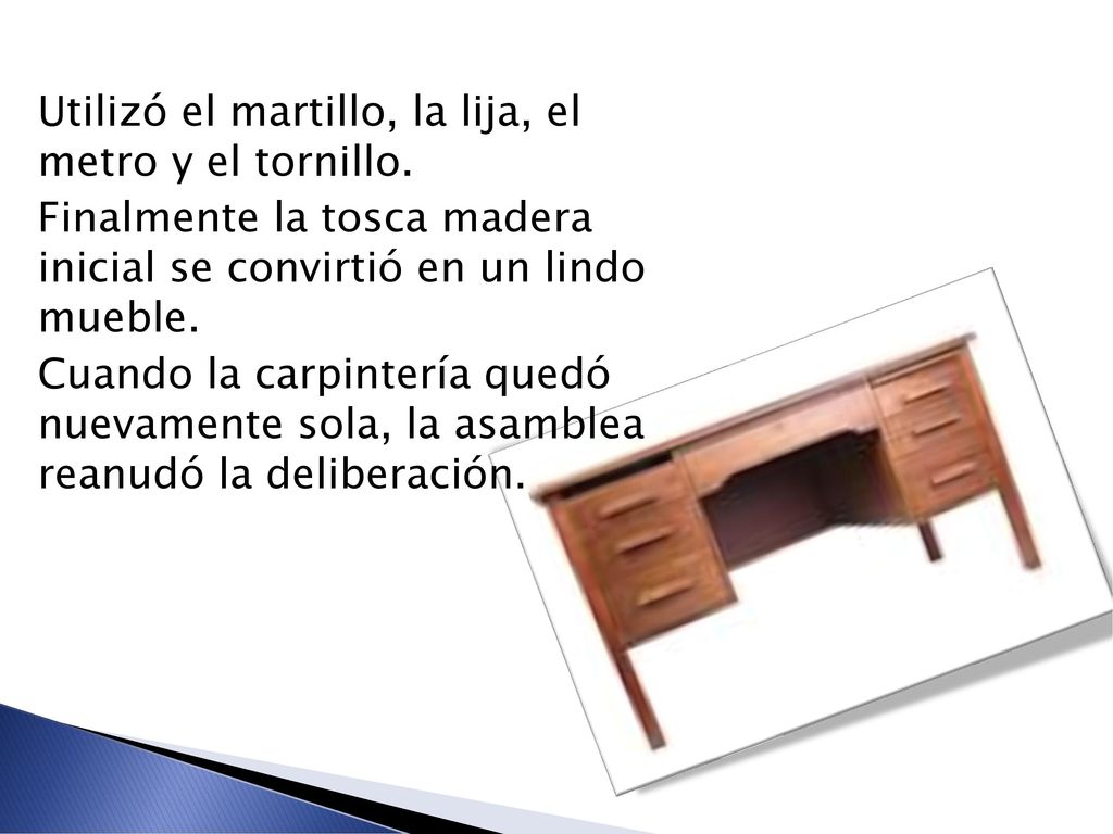 Utilizó el martillo, la lija, el metro y el tornillo