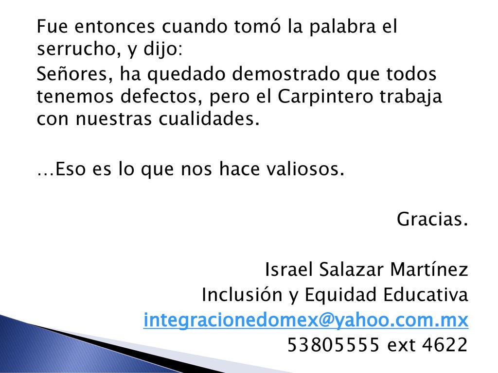 Fue entonces cuando tomó la palabra el serrucho, y dijo: