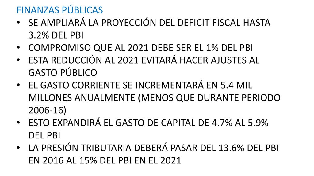 FINANZAS PÚBLICAS SE AMPLIARÁ LA PROYECCIÓN DEL DEFICIT FISCAL HASTA 3.2% DEL PBI. COMPROMISO QUE AL 2021 DEBE SER EL 1% DEL PBI.