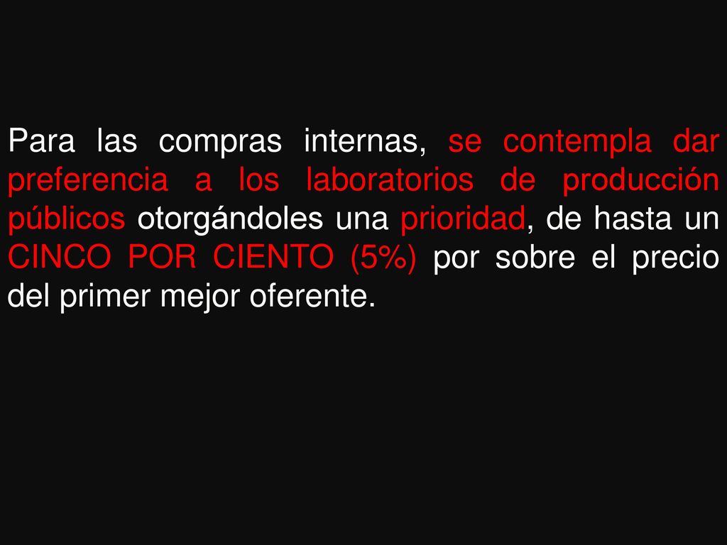 Para las compras internas, se contempla dar preferencia a los laboratorios de producción públicos otorgándoles una prioridad, de hasta un CINCO POR CIENTO (5%) por sobre el precio del primer mejor oferente.