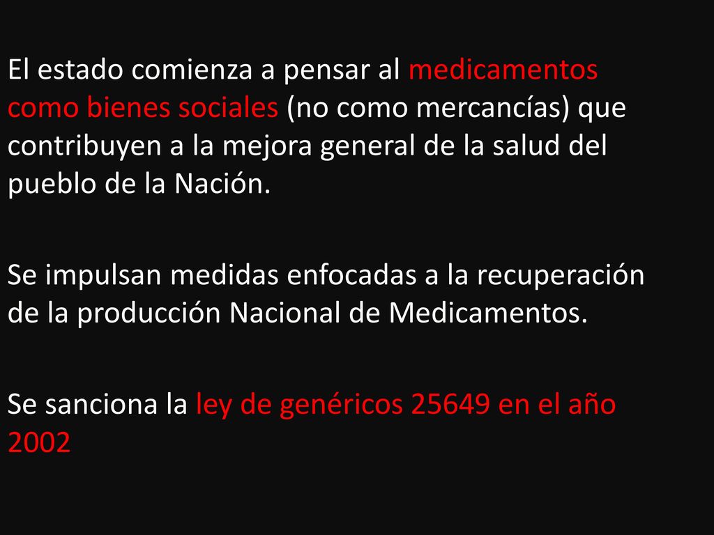 El estado comienza a pensar al medicamentos como bienes sociales (no como mercancías) que contribuyen a la mejora general de la salud del pueblo de la Nación.