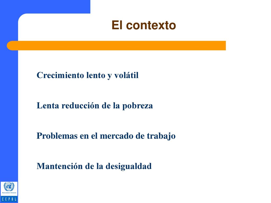 El contexto Crecimiento lento y volátil Lenta reducción de la pobreza