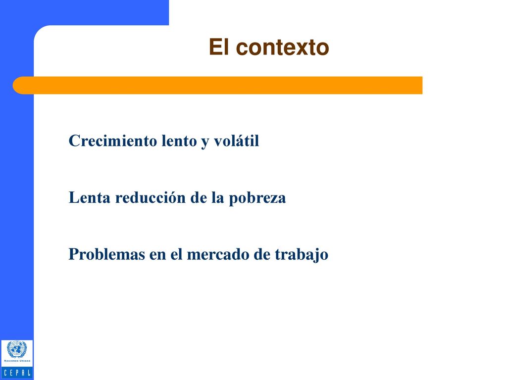 El contexto Crecimiento lento y volátil Lenta reducción de la pobreza