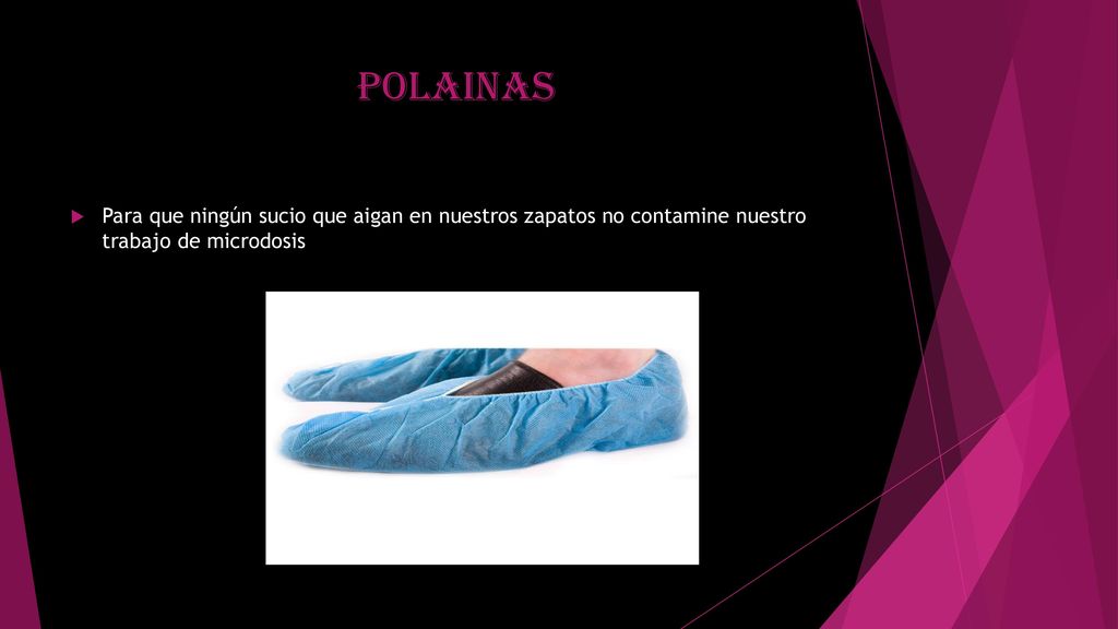 polainas Para que ningún sucio que aigan en nuestros zapatos no contamine nuestro trabajo de microdosis.