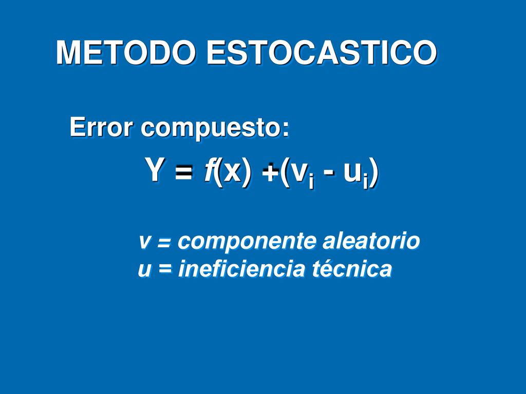 METODO ESTOCASTICO Error compuesto: Y = f(x) +(vi - ui)