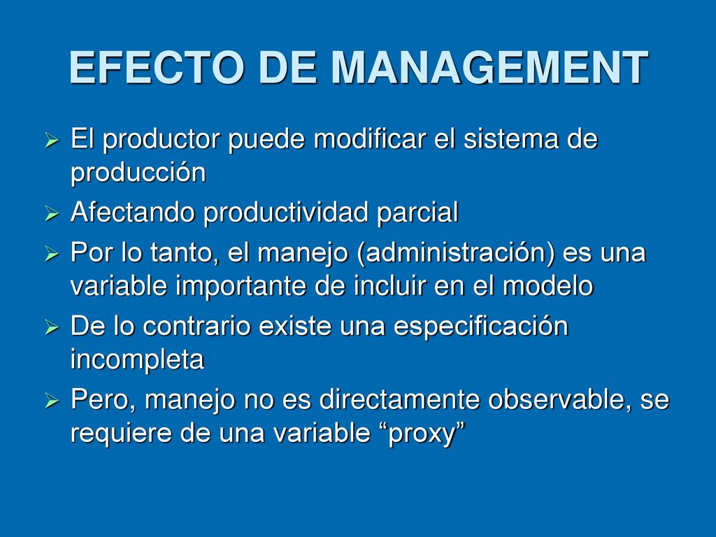 EFECTO DE MANAGEMENT El productor puede modificar el sistema de producción. Afectando productividad parcial.