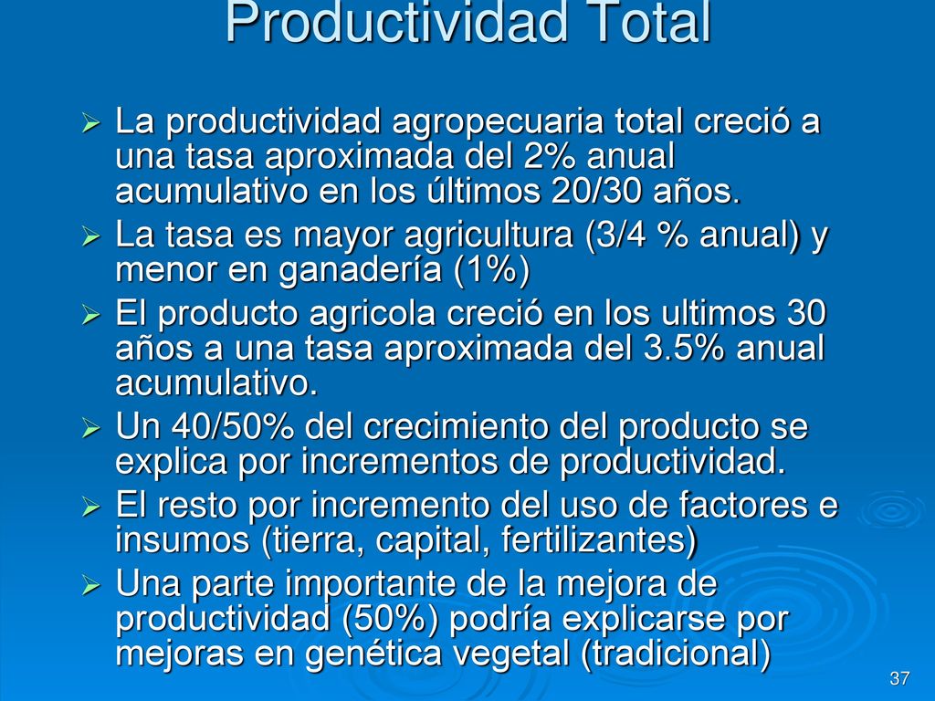 Productividad Total La productividad agropecuaria total creció a una tasa aproximada del 2% anual acumulativo en los últimos 20/30 años.