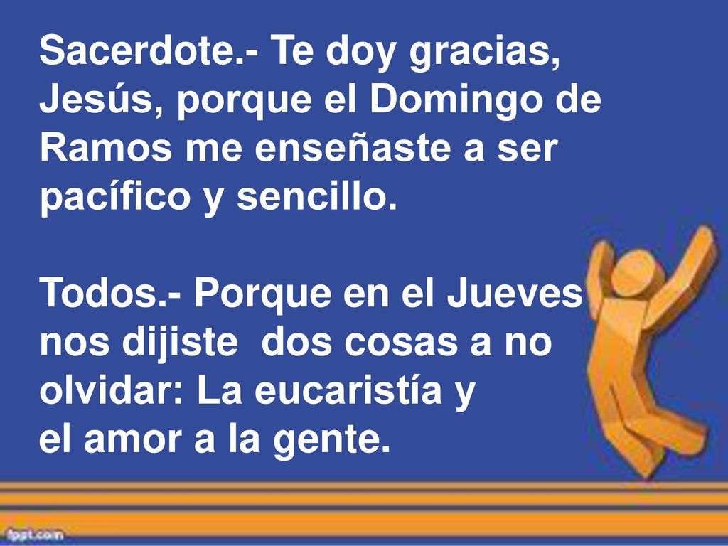 Sacerdote.- Te doy gracias, Jesús, porque el Domingo de Ramos me enseñaste a ser pacífico y sencillo.
