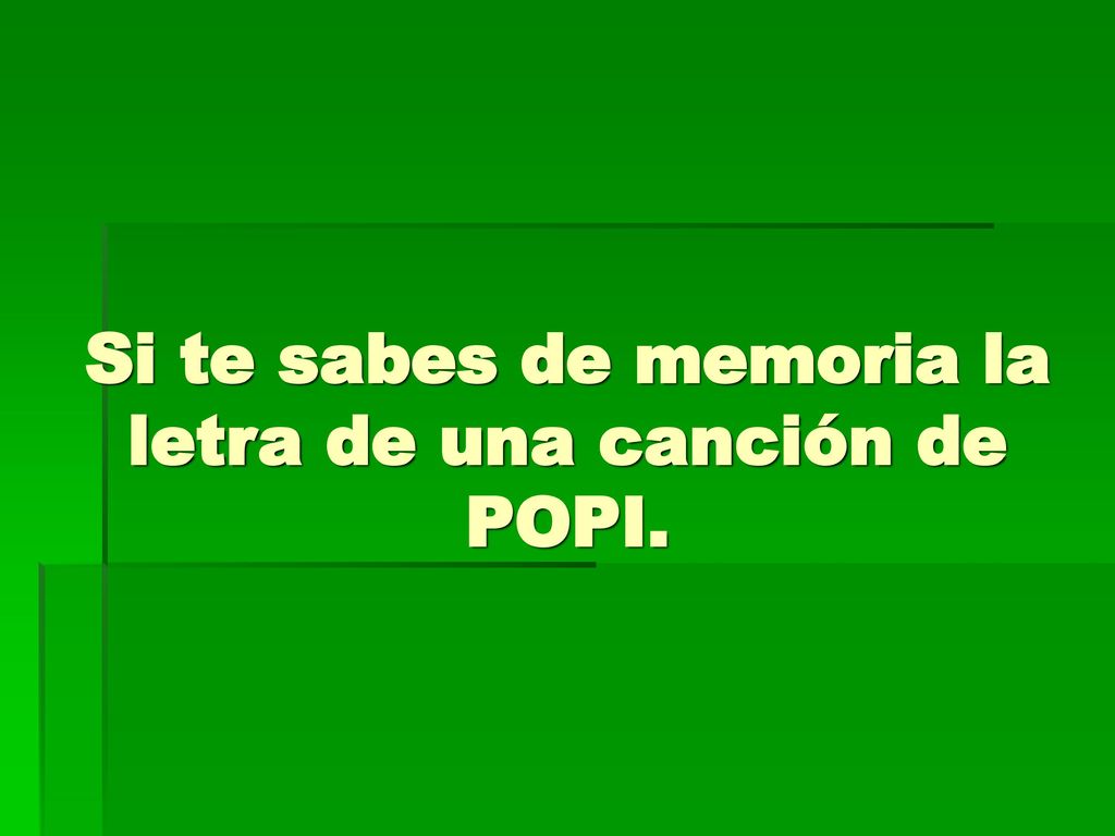 Si te sabes de memoria la letra de una canción de POPI.