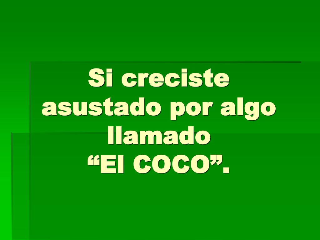 Si creciste asustado por algo llamado El COCO .