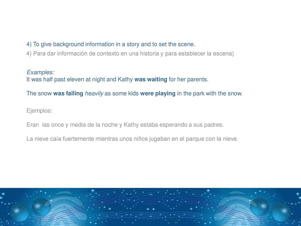 4) To give background information in a story and to set the scene.