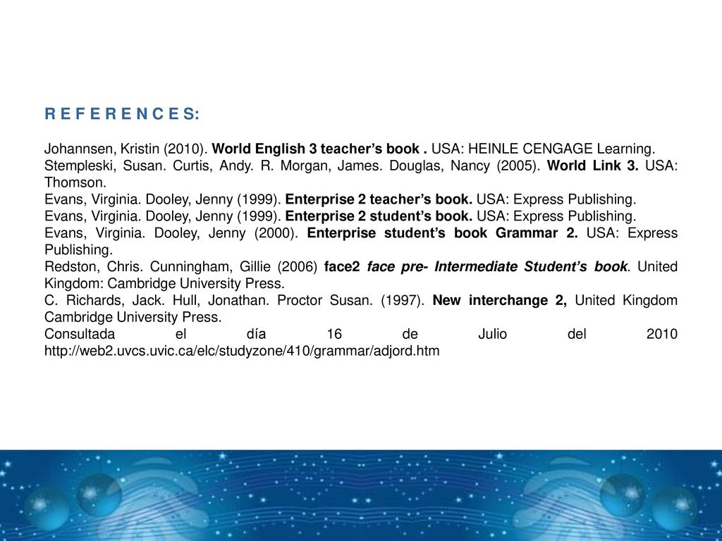 R E F E R E N C E S: Johannsen, Kristin (2010). World English 3 teacher’s book . USA: HEINLE CENGAGE Learning.