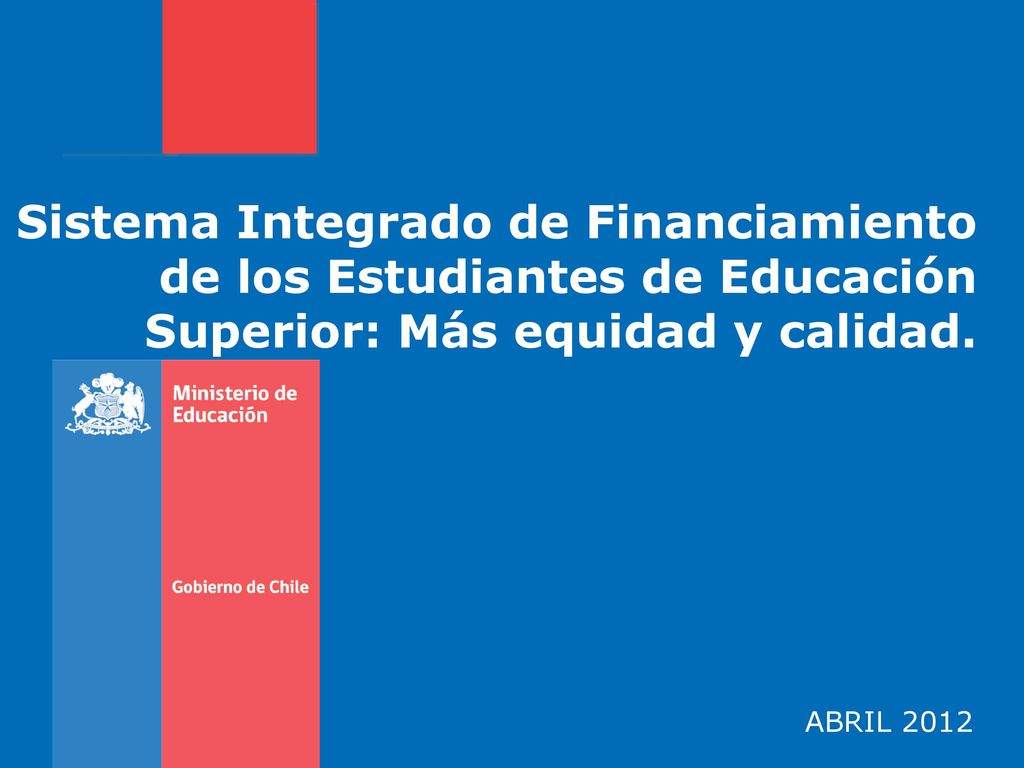 Sistema Integrado de Financiamiento de los Estudiantes de Educación Superior: Más equidad y calidad.