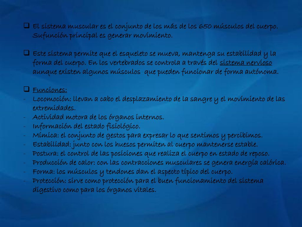 El sistema muscular es el conjunto de los más de los 650 músculos del cuerpo. Sufunción principal es generar movimiento.