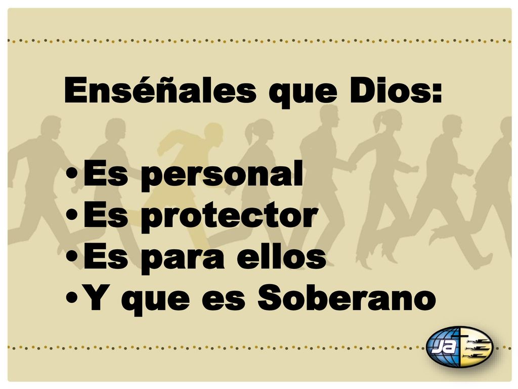 Enséñales que Dios: Es personal Es protector Es para ellos Y que es Soberano