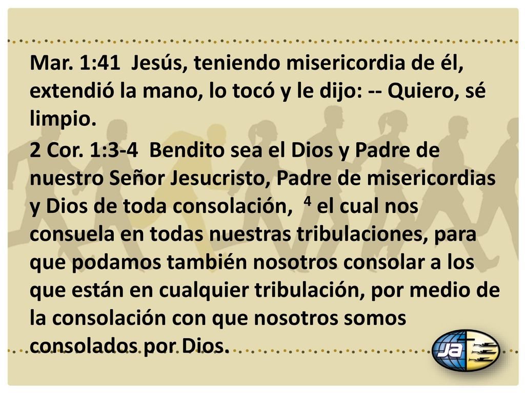 Mar. 1:41 Jesús, teniendo misericordia de él, extendió la mano, lo tocó y le dijo: -- Quiero, sé limpio.