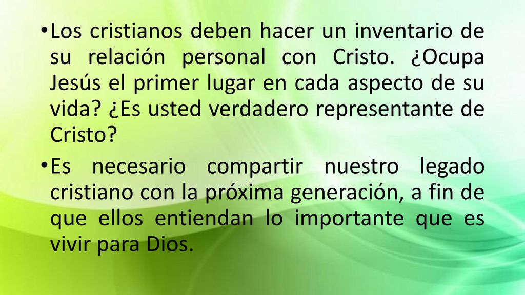 Los cristianos deben hacer un inventario de su relación personal con Cristo. ¿Ocupa Jesús el primer lugar en cada aspecto de su vida ¿Es usted verdadero representante de Cristo