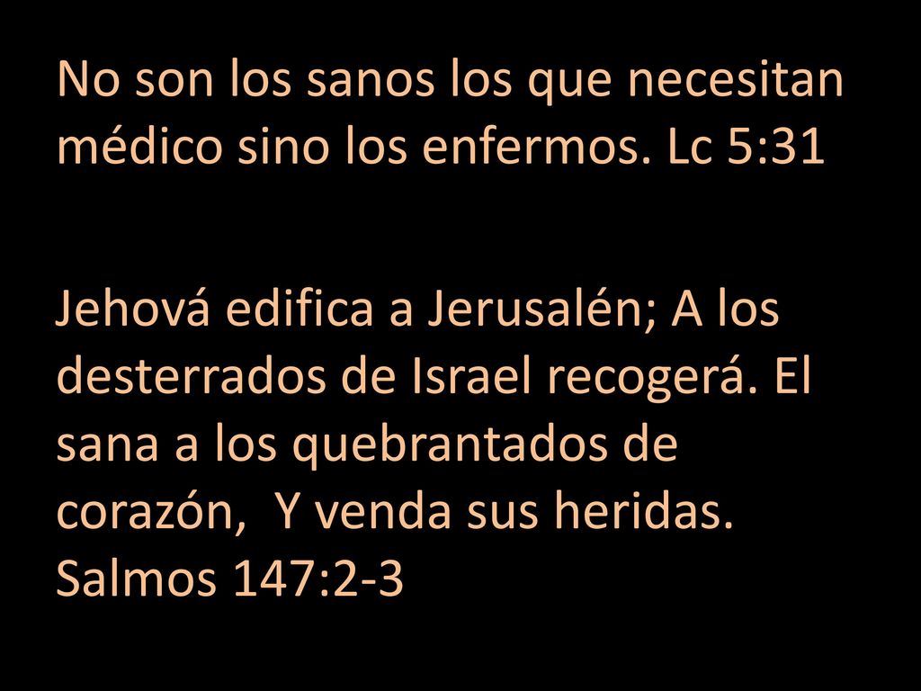 No son los sanos los que necesitan médico sino los enfermos. Lc 5:31