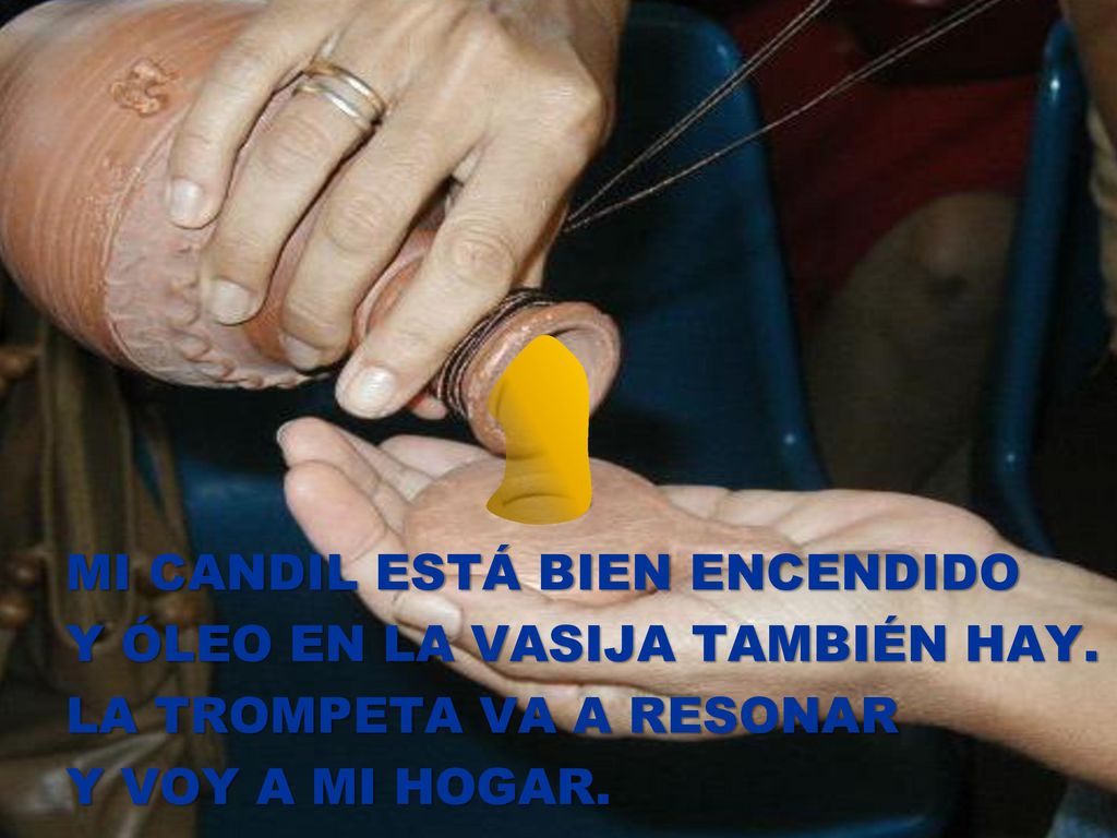 VOU PARA O MEU LAR MI CANDIL ESTÁ BIEN ENCENDIDO Y ÓLEO EN LA VASIJA TAMBIÉN HAY.