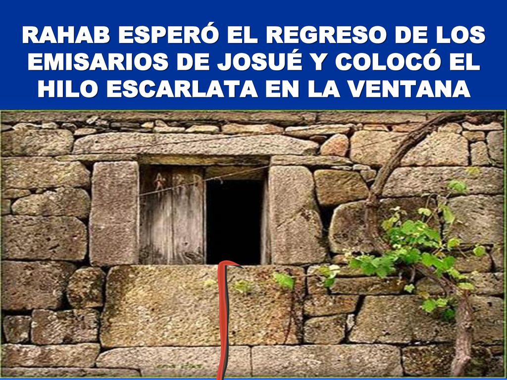 RAHAB ESPERÓ EL REGRESO DE LOS EMISARIOS DE JOSUÉ Y COLOCÓ EL HILO ESCARLATA EN LA VENTANA