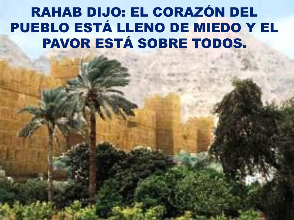 RAHAB DIJO: EL CORAZÓN DEL PUEBLO ESTÁ LLENO DE MIEDO Y EL PAVOR ESTÁ SOBRE TODOS.