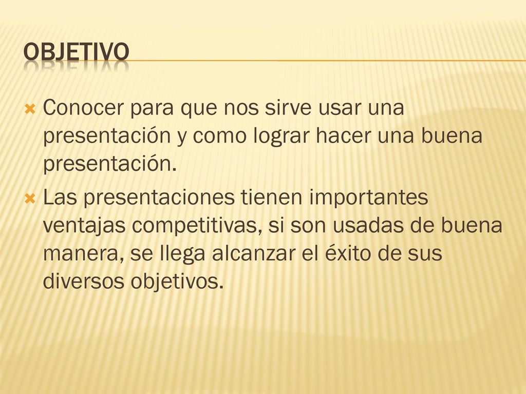 Objetivo Conocer para que nos sirve usar una presentación y como lograr hacer una buena presentación.