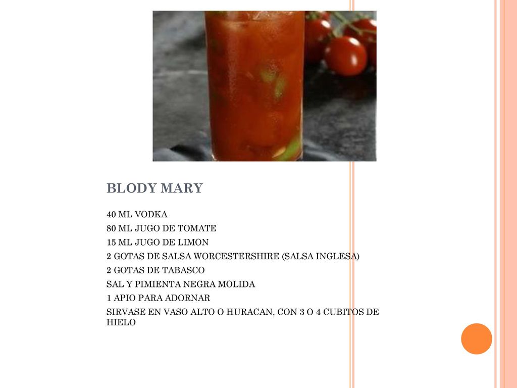 BLODY MARY 40 ML VODKA 80 ML JUGO DE TOMATE 15 ML JUGO DE LIMON