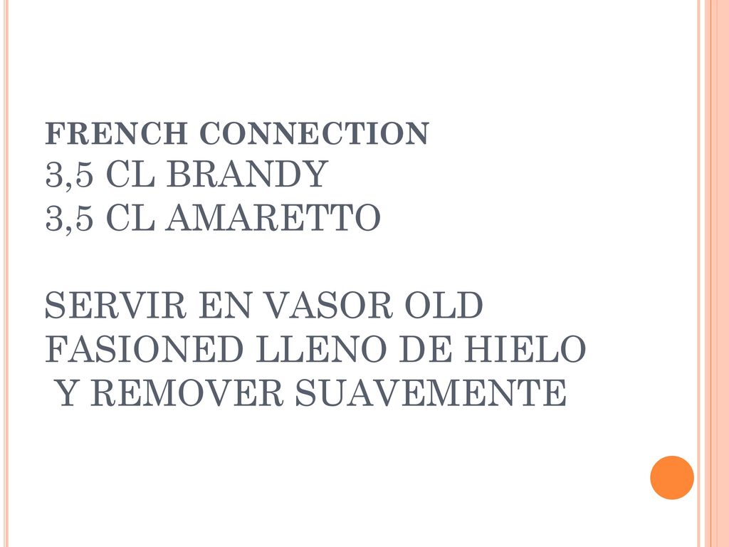 FRENCH CONNECTION 3,5 CL BRANDY 3,5 CL AMARETTO SERVIR EN VASOR OLD FASIONED LLENO DE HIELO Y REMOVER SUAVEMENTE