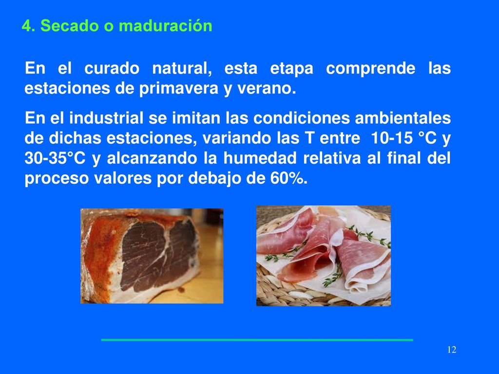 4. Secado o maduración En el curado natural, esta etapa comprende las estaciones de primavera y verano.