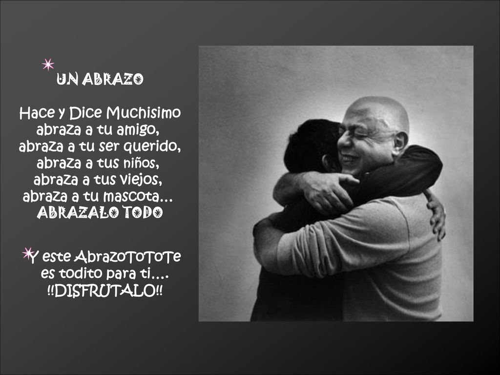 UN ABRAZO Hace y Dice Muchisimo. abraza a tu amigo, abraza a tu ser querido, abraza a tus niños,