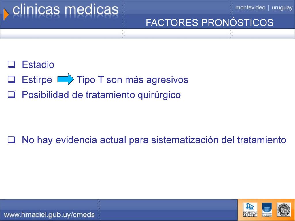 Estirpe Tipo T son más agresivos Posibilidad de tratamiento quirúrgico