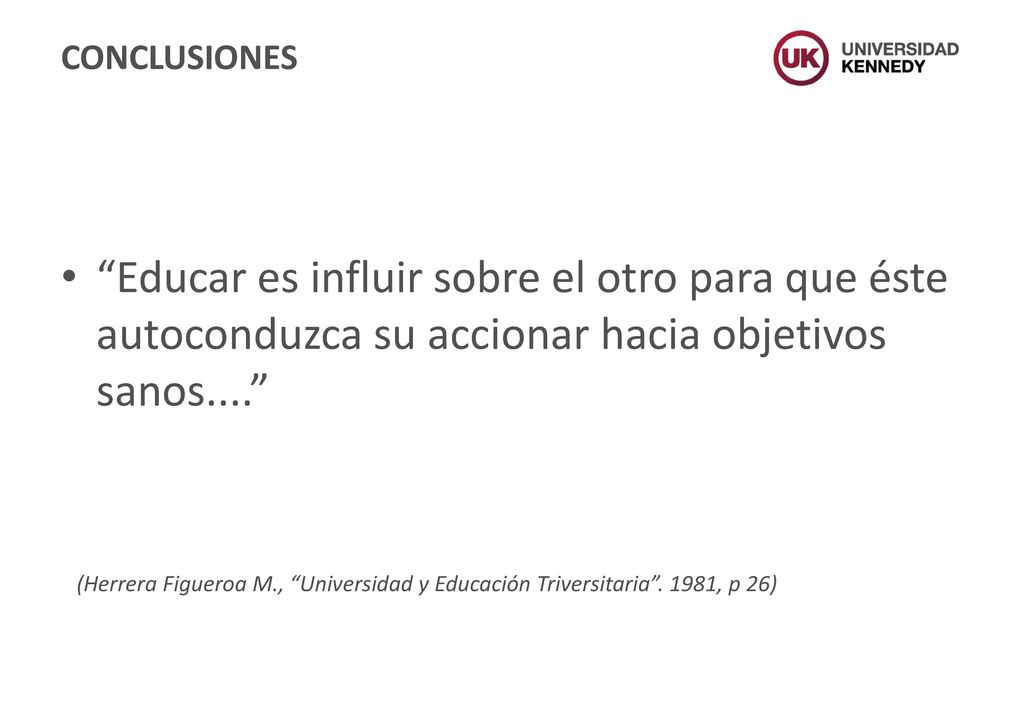 CONCLUSIONES Educar es influir sobre el otro para que éste autoconduzca su accionar hacia objetivos sanos....