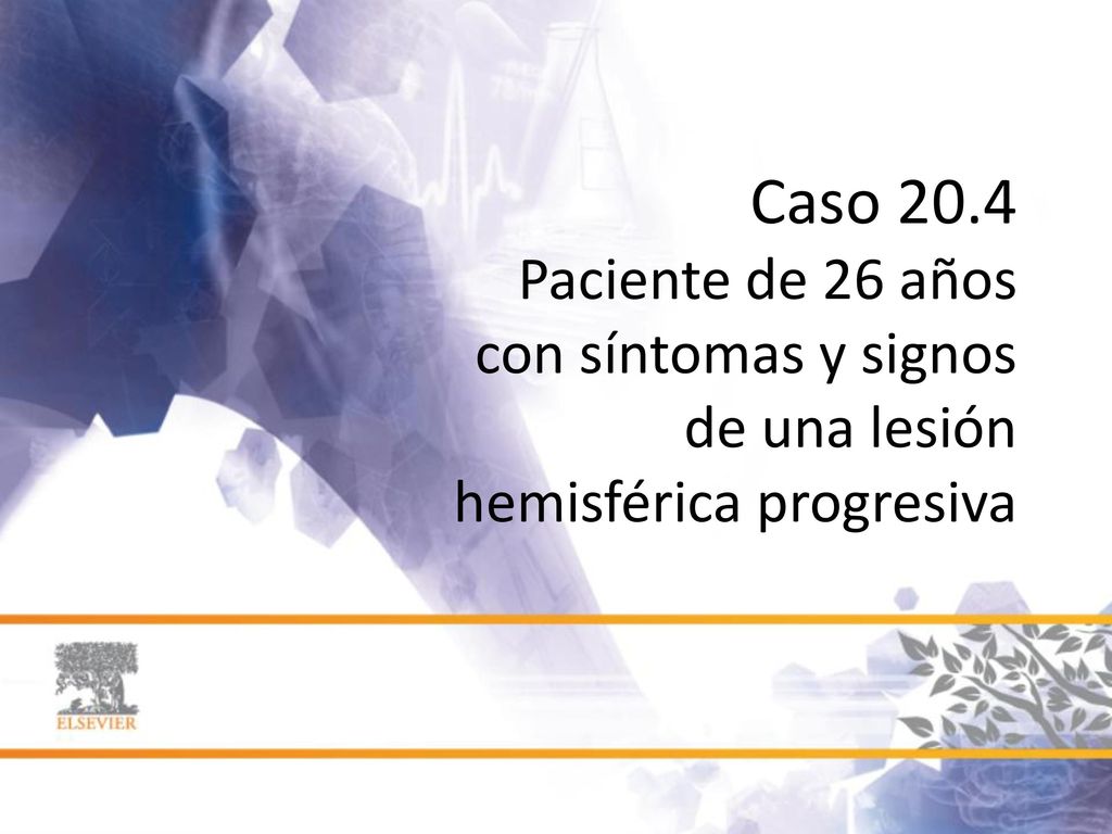 Caso 20.4 Paciente de 26 años con síntomas y signos de una lesión hemisférica progresiva