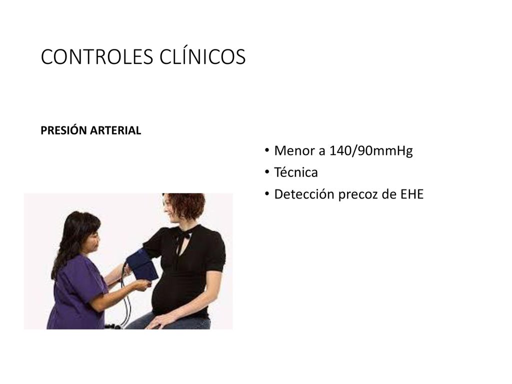 CONTROLES CLÍNICOS Menor a 140/90mmHg Técnica Detección precoz de EHE