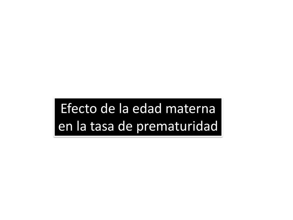 Efecto de la edad materna en la tasa de prematuridad