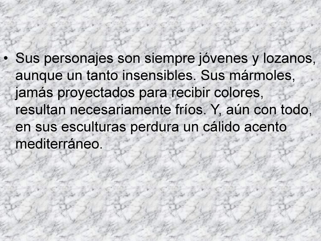 Sus personajes son siempre jóvenes y lozanos, aunque un tanto insensibles.